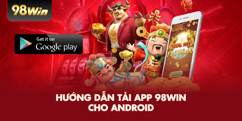 Hướng Dẫn Tải App 98WIN Cho Android