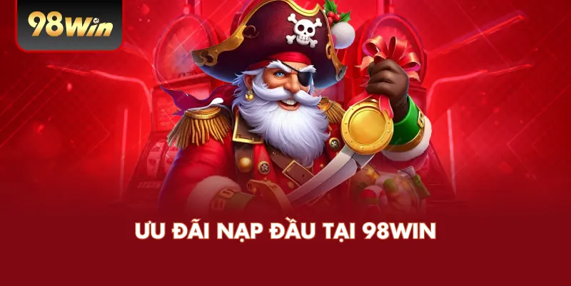 Ưu Đãi Nạp Đầu Tại 98WIN